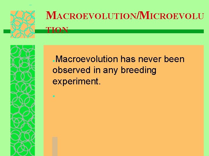 MACROEVOLUTION/MICROEVOLU TION Macroevolution has never been observed in any breeding experiment. ● ● 
