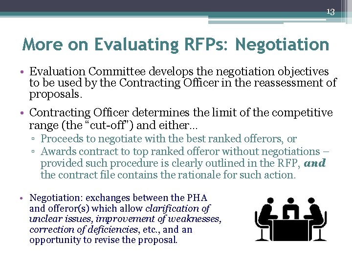 13 More on Evaluating RFPs: Negotiation • Evaluation Committee develops the negotiation objectives to