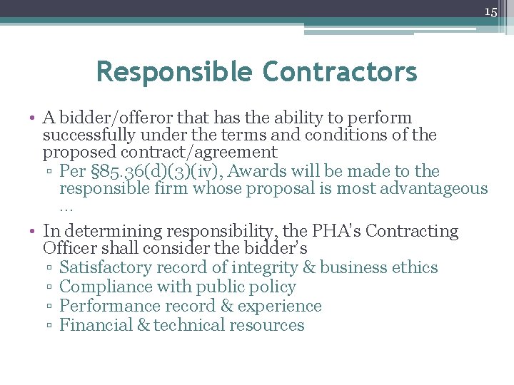 15 Responsible Contractors • A bidder/offeror that has the ability to perform successfully under 15 Responsible Contractors • A bidder/offeror that has the ability to perform successfully under