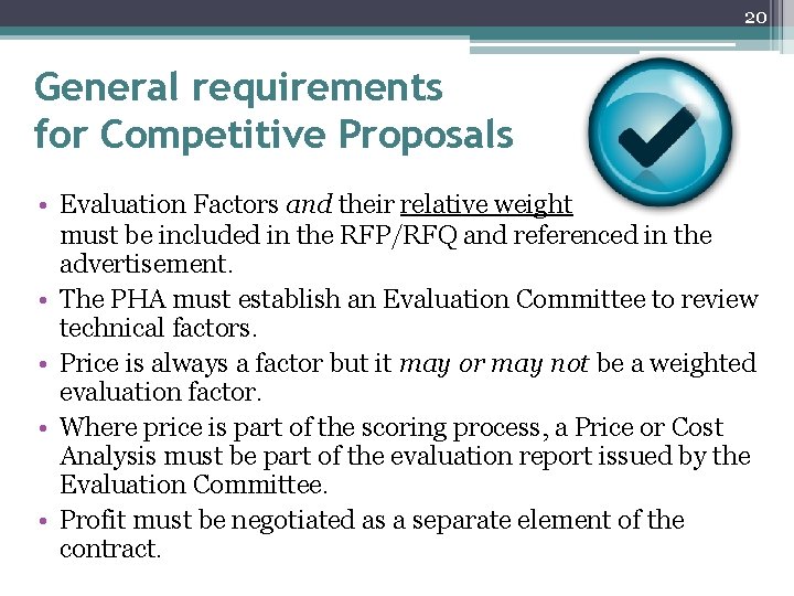 20 General requirements for Competitive Proposals • Evaluation Factors and their relative weight must