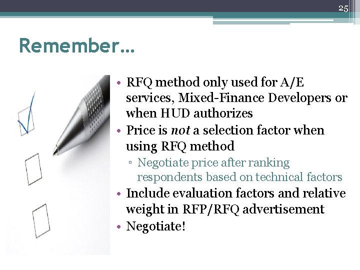 25 Remember… • RFQ method only used for A/E services, Mixed-Finance Developers or when 25 Remember… • RFQ method only used for A/E services, Mixed-Finance Developers or when