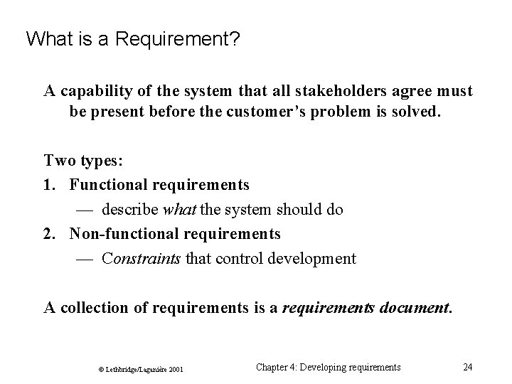 What is a Requirement? A capability of the system that all stakeholders agree must