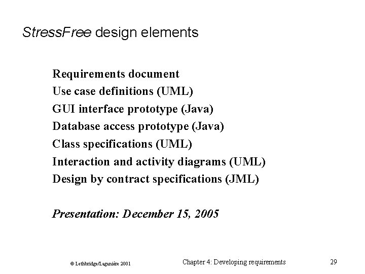 Stress. Free design elements Requirements document Use case definitions (UML) GUI interface prototype (Java)