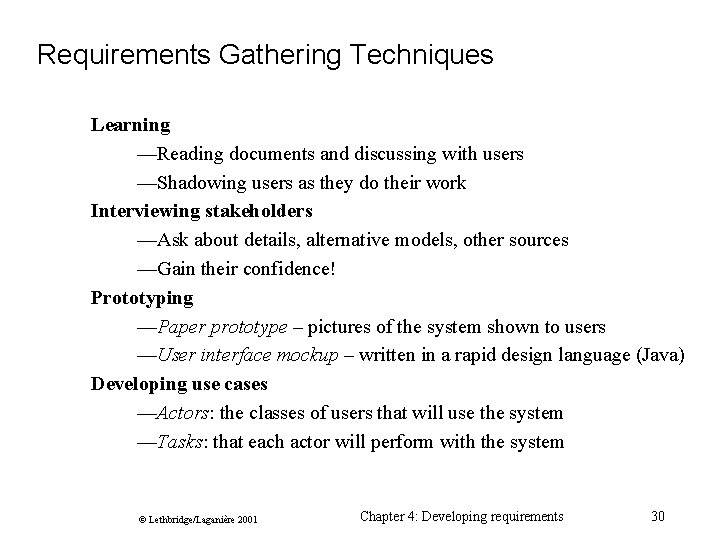 Requirements Gathering Techniques Learning —Reading documents and discussing with users —Shadowing users as they