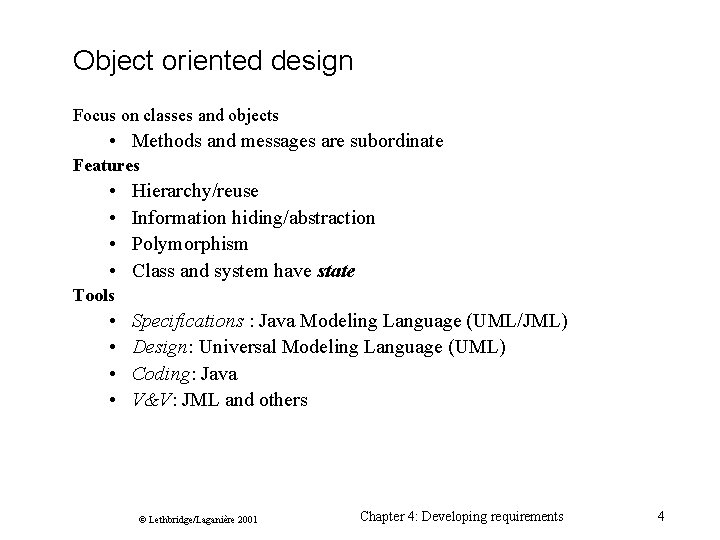 Object oriented design Focus on classes and objects • Methods and messages are subordinate