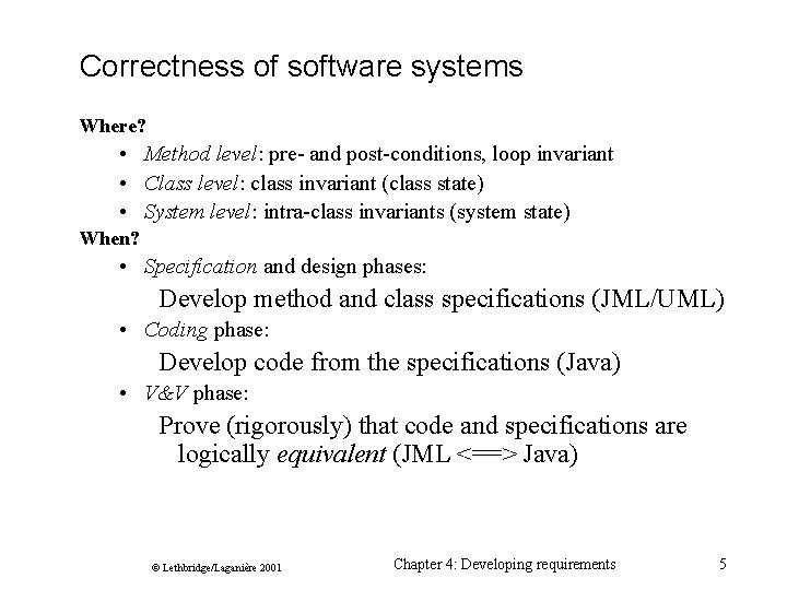 Correctness of software systems Where? • Method level: pre- and post-conditions, loop invariant •