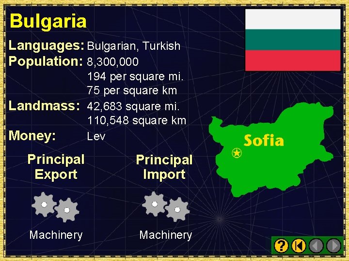 Bulgaria Languages: Bulgarian, Turkish Population: 8, 300, 000 194 per square mi. 75 per