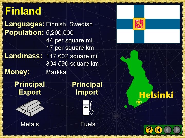 Finland Languages: Finnish, Swedish Population: 5, 200, 000 44 per square mi. 17 per