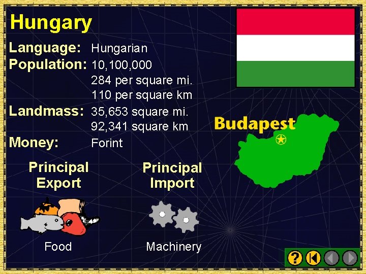 Hungary Language: Hungarian Population: 10, 100, 000 284 per square mi. 110 per square