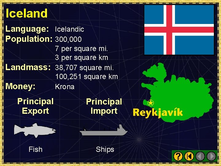 Iceland Language: Icelandic Population: 300, 000 7 per square mi. 3 per square km