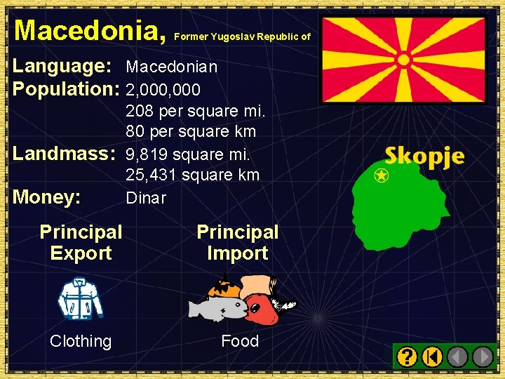 Macedonia, Former Yugoslav Republic of Language: Macedonian Population: 2, 000 208 per square mi.