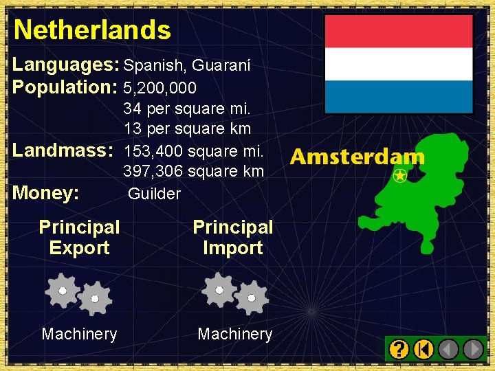 Netherlands Languages: Spanish, Guaraní Population: 5, 200, 000 34 per square mi. 13 per