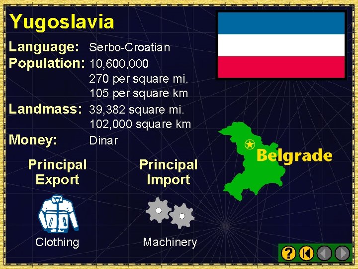 Yugoslavia Language: Serbo-Croatian Population: 10, 600, 000 270 per square mi. 105 per square