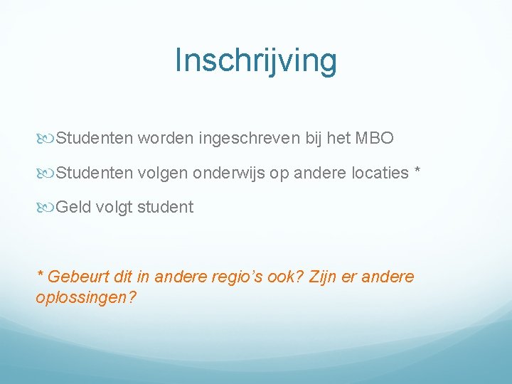 Inschrijving Studenten worden ingeschreven bij het MBO Studenten volgen onderwijs op andere locaties *