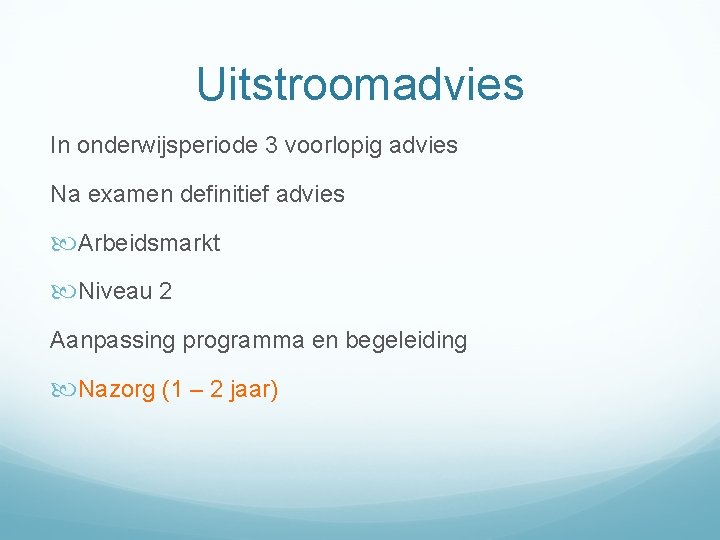 Uitstroomadvies In onderwijsperiode 3 voorlopig advies Na examen definitief advies Arbeidsmarkt Niveau 2 Aanpassing