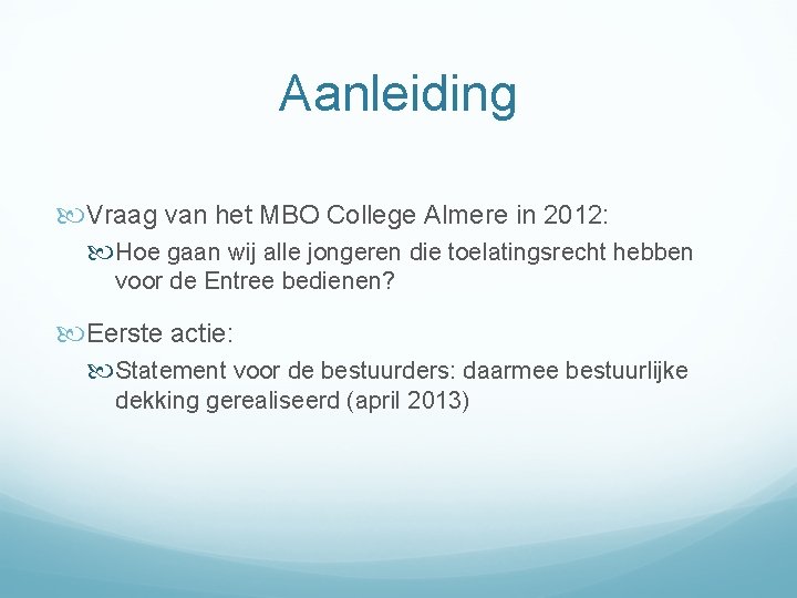 Aanleiding Vraag van het MBO College Almere in 2012: Hoe gaan wij alle jongeren