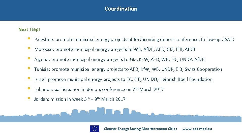 Coordination Next steps • • Palestine: promote municipal energy projects at forthcoming donors conference,