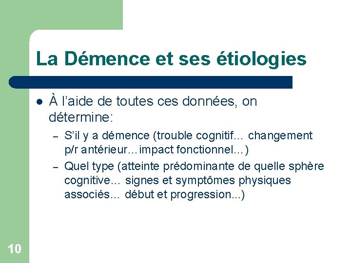 La Démence et ses étiologies l À l’aide de toutes ces données, on détermine: