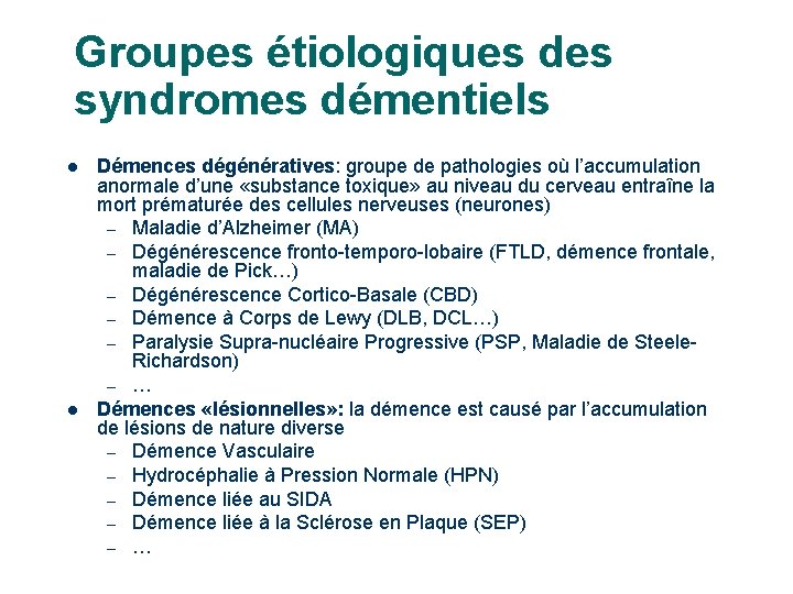 Groupes étiologiques des syndromes démentiels l l 13 Démences dégénératives: groupe de pathologies où