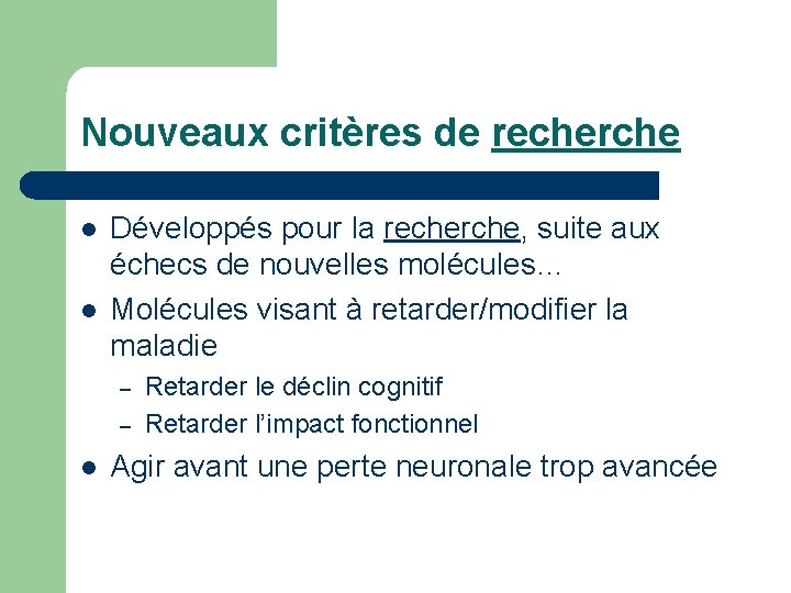 Nouveaux critères de recherche l l Développés pour la recherche, suite aux échecs de