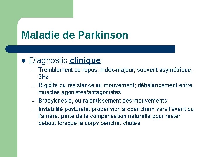 Maladie de Parkinson l Diagnostic clinique: – – Tremblement de repos, index-majeur, souvent asymétrique,