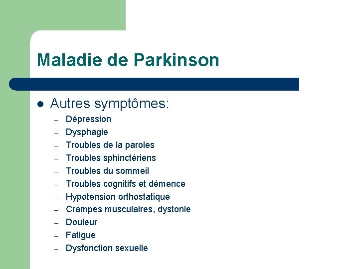 Maladie de Parkinson l Autres symptômes: – – – Dépression Dysphagie Troubles de la
