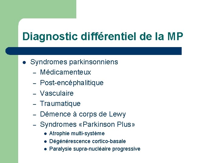 Diagnostic différentiel de la MP l Syndromes parkinsonniens – Médicamenteux – Post-encéphalitique – Vasculaire