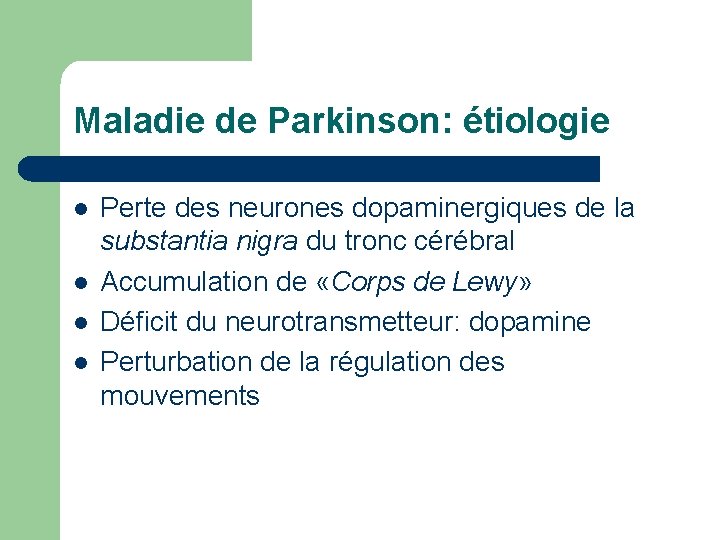 Maladie de Parkinson: étiologie l l Perte des neurones dopaminergiques de la substantia nigra