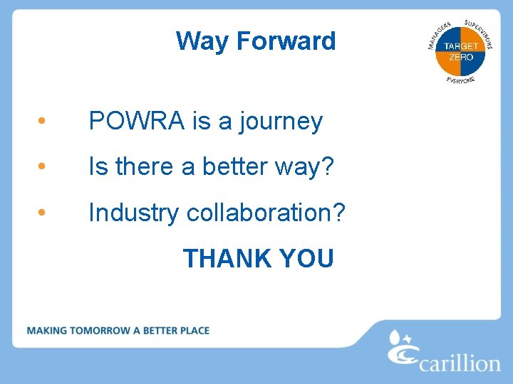Way Forward • POWRA is a journey • Is there a better way? •