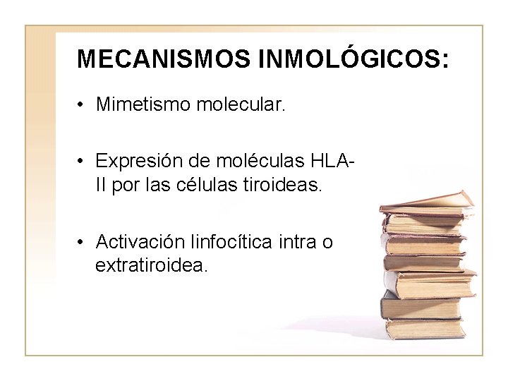 MECANISMOS INMOLÓGICOS: • Mimetismo molecular. • Expresión de moléculas HLAII por las células tiroideas.