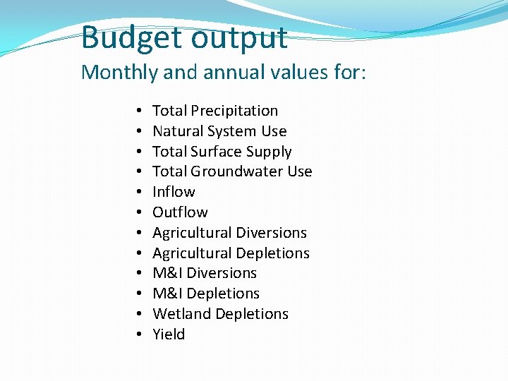 Budget output Monthly and annual values for: • • • Total Precipitation Natural System