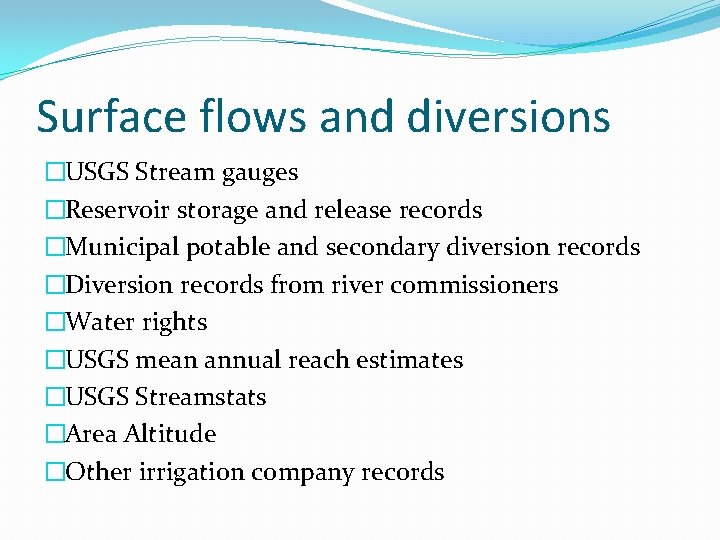 Surface flows and diversions �USGS Stream gauges �Reservoir storage and release records �Municipal potable