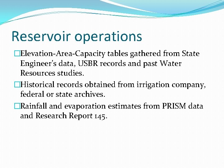 Reservoir operations �Elevation-Area-Capacity tables gathered from State Engineer’s data, USBR records and past Water