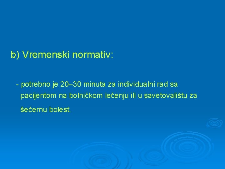 b) Vremenski normativ: - potrebno je 20– 30 minuta za individualni rad sa pacijentom