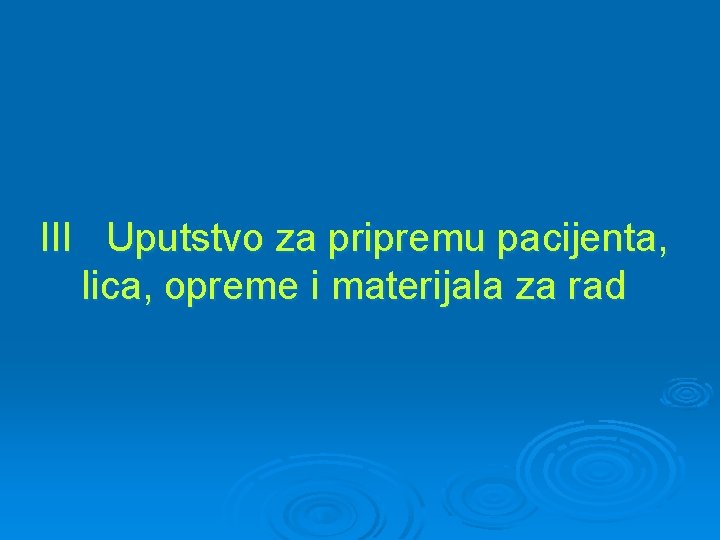 III Uputstvo za pripremu pacijenta, lica, opreme i materijala za rad 