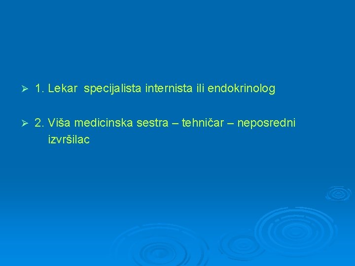 Ø 1. Lekar specijalista internista ili endokrinolog Ø 2. Viša medicinska sestra – tehničar