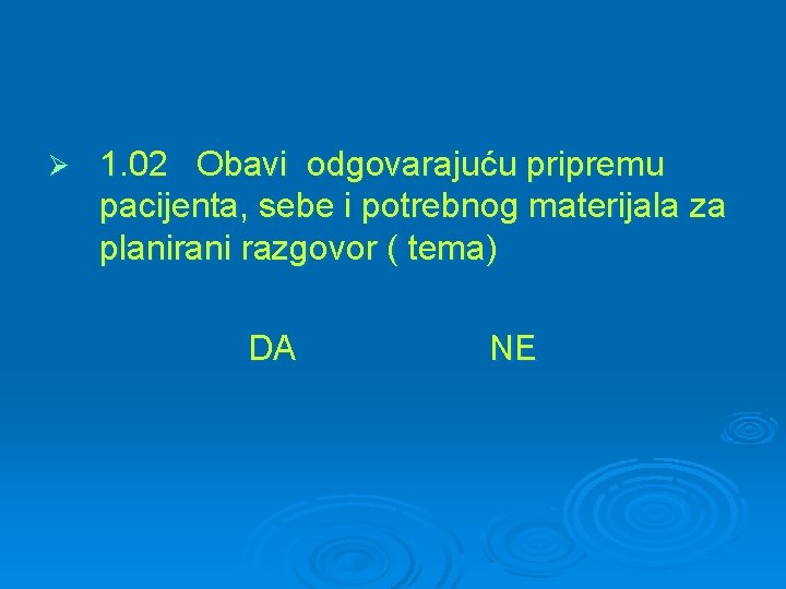 Ø 1. 02 Obavi odgovarajuću pripremu pacijenta, sebe i potrebnog materijala za planirani razgovor