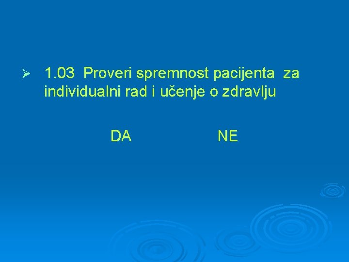 Ø 1. 03 Proveri spremnost pacijenta za individualni rad i učenje o zdravlju DA