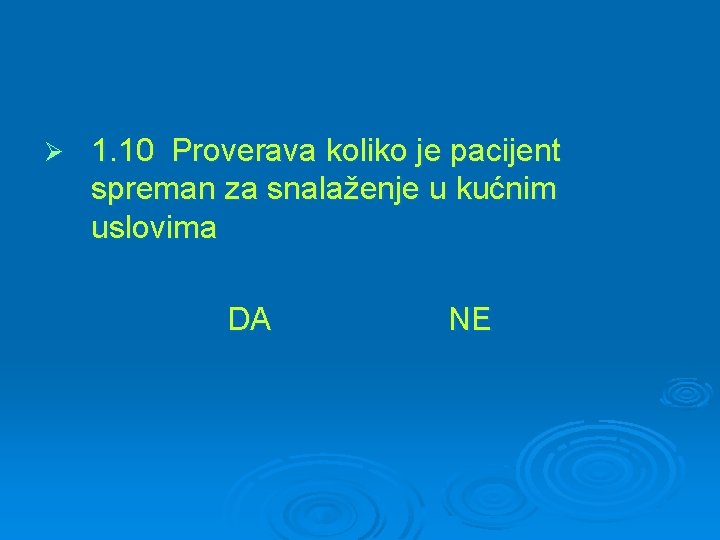 Ø 1. 10 Proverava koliko je pacijent spreman za snalaženje u kućnim uslovima DA