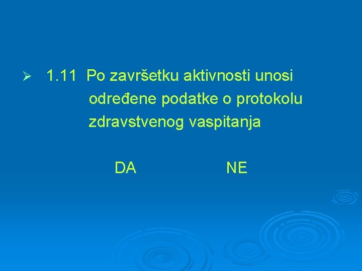 Ø 1. 11 Po završetku aktivnosti unosi određene podatke o protokolu zdravstvenog vaspitanja DA