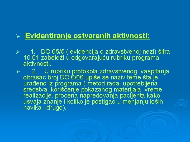 Ø Evidentiranje ostvarenih aktivnosti: 1. DO 05/5 ( evidencija o zdravstvenoj nezi) šifra 10.