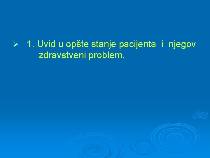 Ø 1. Uvid u opšte stanje pacijenta i njegov zdravstveni problem. 