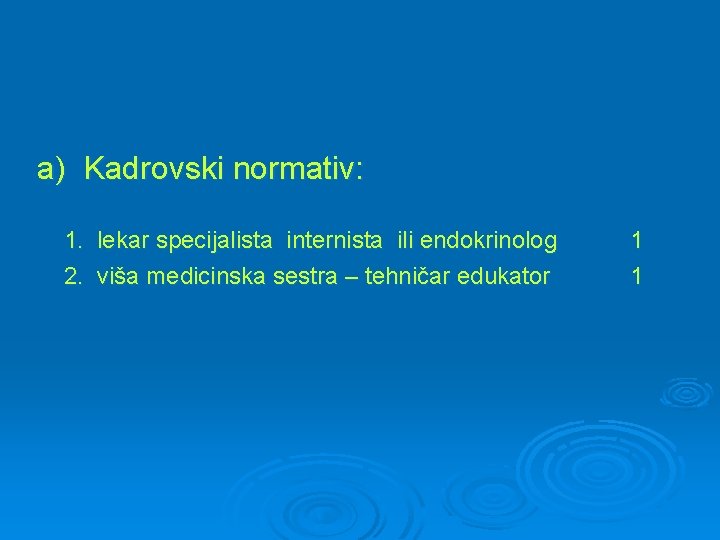 a) Kadrovski normativ: 1. lekar specijalista internista ili endokrinolog 2. viša medicinska sestra –