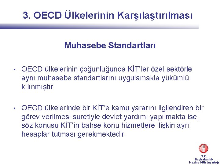 3. OECD Ülkelerinin Karşılaştırılması Muhasebe Standartları § OECD ülkelerinin çoğunluğunda KİT’ler özel sektörle aynı