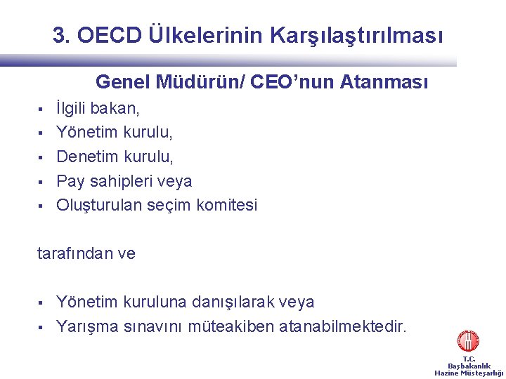 3. OECD Ülkelerinin Karşılaştırılması Genel Müdürün/ CEO’nun Atanması § § § İlgili bakan, Yönetim