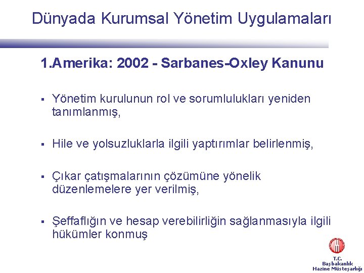 Dünyada Kurumsal Yönetim Uygulamaları 1. Amerika: 2002 - Sarbanes-Oxley Kanunu § Yönetim kurulunun rol