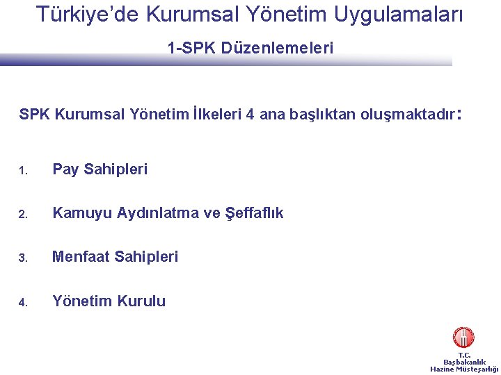 Türkiye’de Kurumsal Yönetim Uygulamaları 1 -SPK Düzenlemeleri SPK Kurumsal Yönetim İlkeleri 4 ana başlıktan