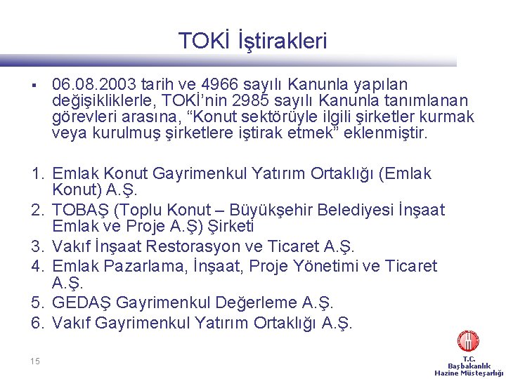 TOKİ İştirakleri § 06. 08. 2003 tarih ve 4966 sayılı Kanunla yapılan değişikliklerle, TOKİ’nin