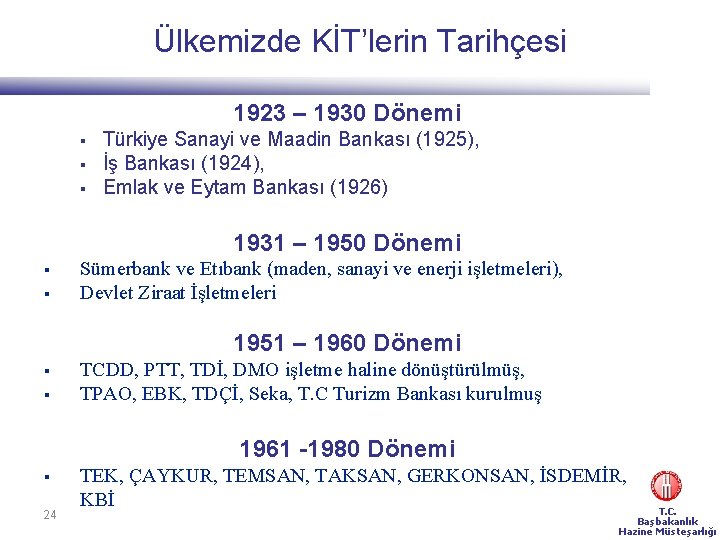 Ülkemizde KİT’lerin Tarihçesi 1923 – 1930 Dönemi § § § Türkiye Sanayi ve Maadin