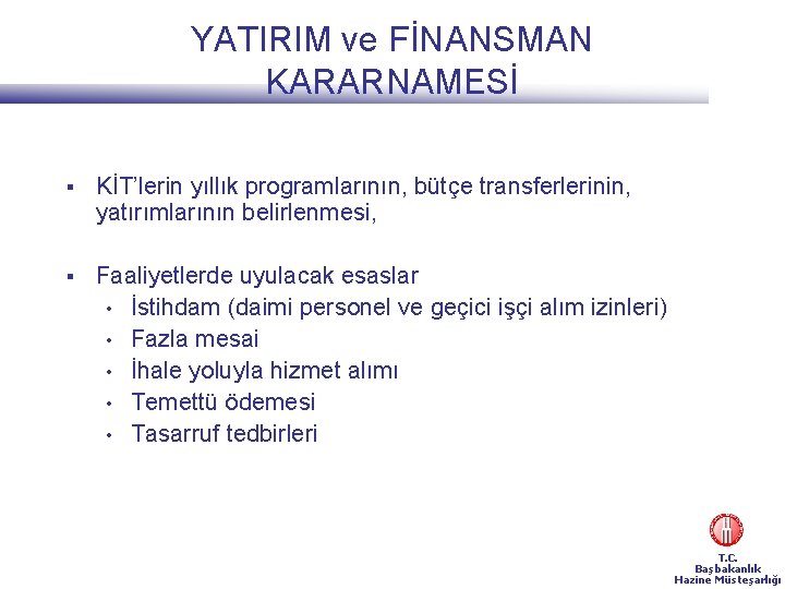 YATIRIM ve FİNANSMAN KARARNAMESİ § KİT’lerin yıllık programlarının, bütçe transferlerinin, yatırımlarının belirlenmesi, § Faaliyetlerde